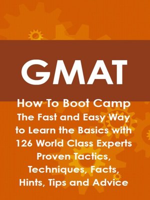 cover image of GMAT How To Boot Camp: The Fast and Easy Way to Learn the Basics with 126 World Class Experts Proven Tactics, Techniques, Facts, Hints, Tips and Advice